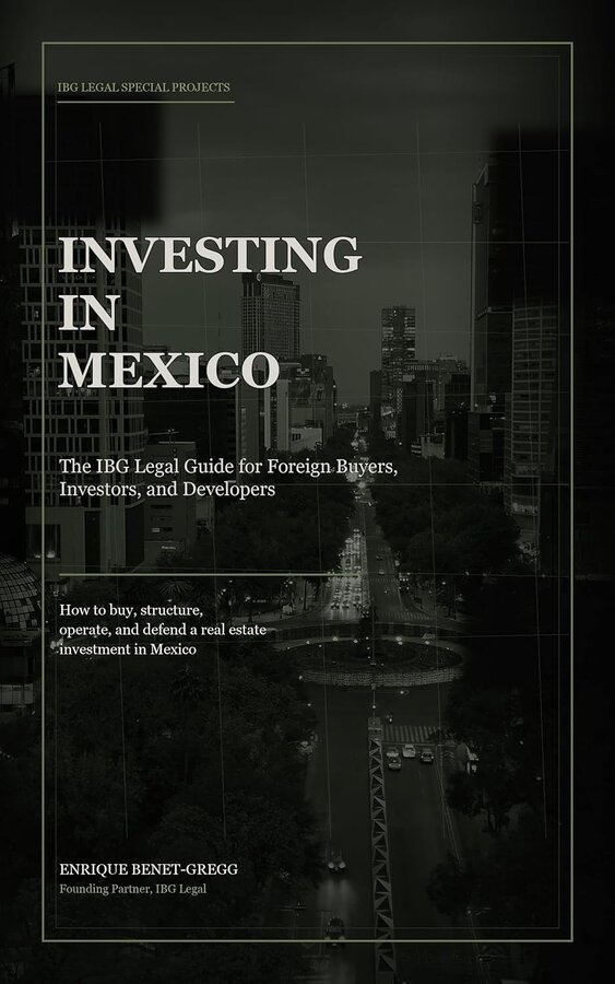 Investing in Mexico: The IBG Legal Guide for Foreign Buyers, Investors, and Developers — book cover